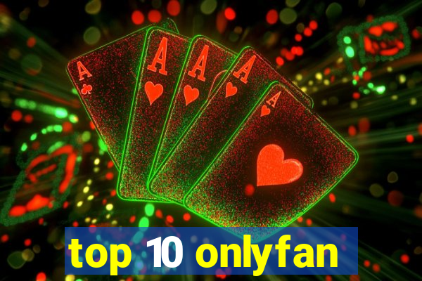 top 10 onlyfan